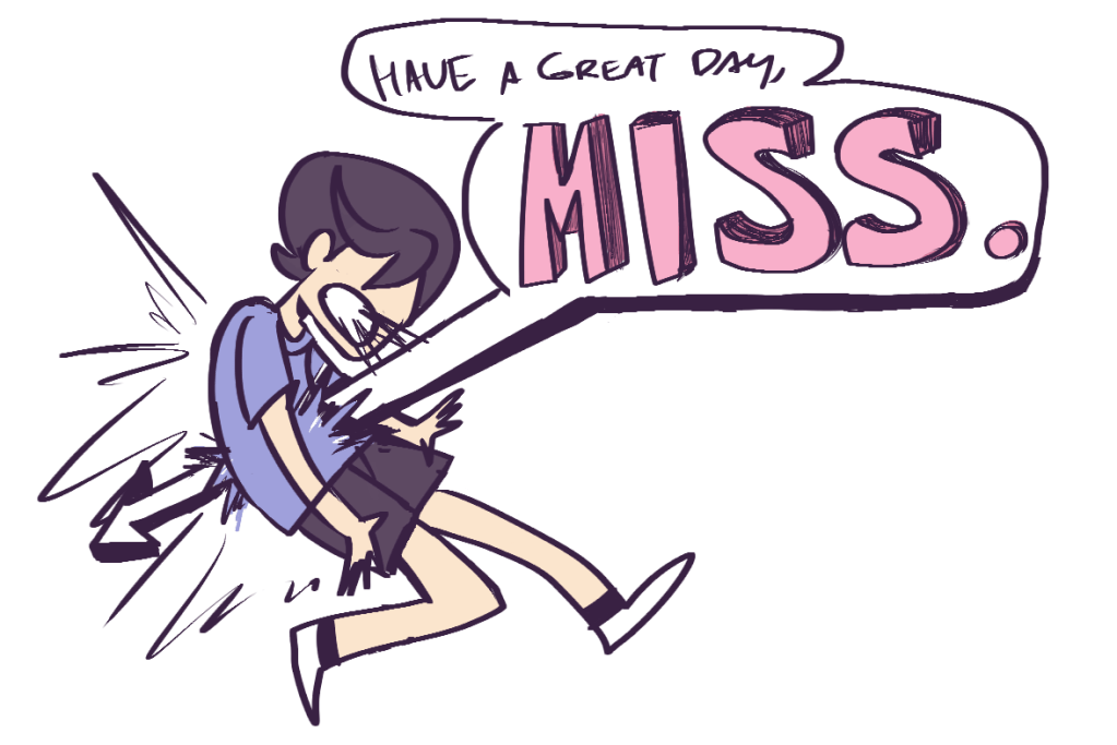 Image of a person being stabbed by a word bubble that says "Have a great day, Miss"